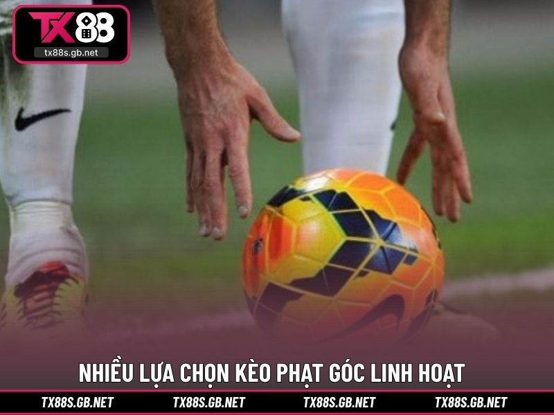 Nhiều lựa chọn kèo phạt góc linh hoạt, dễ tiếp cận